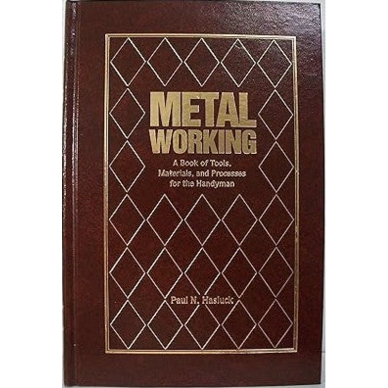 Metal Working a Book of Tools and Processes Hardcover Book By Paul N. Hasluck LN