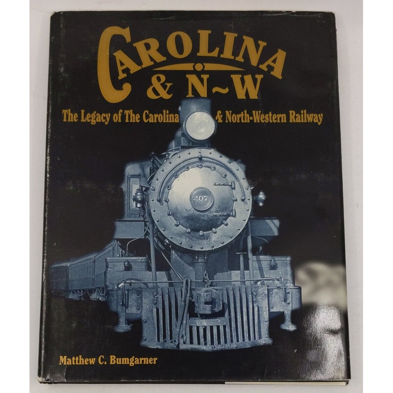 Legacy of the Carolina & North-Western Railway Hardcover Book By Matthew C. B. EX
